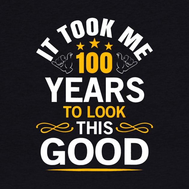 100th Birthday design Took Me 100 Years Old Birthday by Saboia Alves